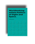 Book cover with text 'Worldmaking within Politics of Sight and Space' on a teal background